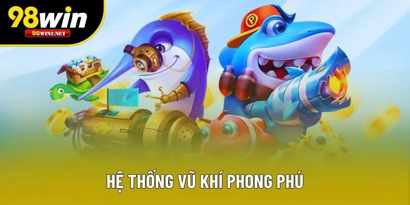 Hệ thống vũ khí phong phú