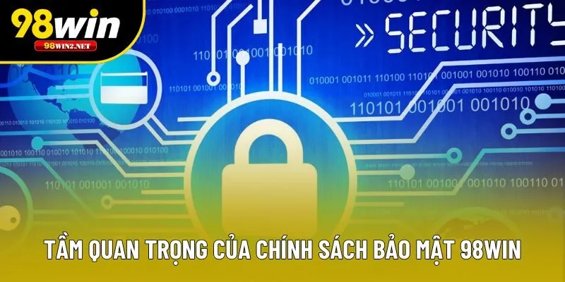 Tầm quan trọng của chính sách bảo mật 98win