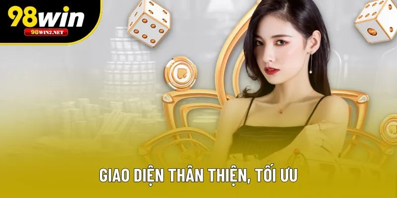 Giao diện thân thiện, tối ưu