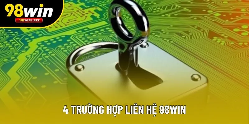4 trường hợp liên hệ 98win