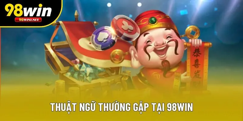Thuật ngữ thường gặp tại 98win