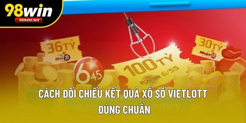 Cách đối chiếu kết quả xổ số Vietlott đúng chuẩn