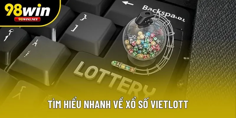 Tìm hiểu nhanh về xổ số Vietlott
